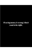 If saving money is wrong
