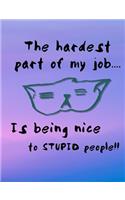 The Hardest Part Of My Job... Is Being Nice To Stupid People!!