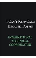 I cant Keep Calm because I am an International Technical Coordinator: Writing careers journals and notebook. A way towards enhancement