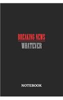 Breaking News Whatever Notebook