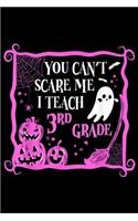 You Can't Scare me I Teach 3rd Grade: You Can't Scare I Teach 3rd Grade Teacher Funny Halloween Journal/Notebook Blank Lined Ruled 6x9 100 Pages