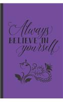 Always Believe In Yourself: Inspirational Quote Journal - Personal Lined Diary to write in - Cute Royal Purple with Calligraphy Design - Ruled Notebook Diary - Soft Matte Cover