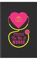 Proud to Be a Nurse: Blank Nurse Appreciation Funny Lined Notebook/ Journal For Nursing School Student, Inspirational Saying Unique Special Birthday Gift Idea Cute 6x9 1