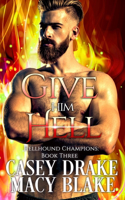 Give Him Hell: Hellhound Champions Book Three