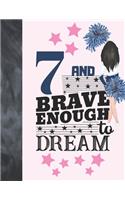 7 And Brave Enough To Dream