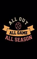 All Out All Game All Season: Soccer Coaches Notebook - Planning Schedule Organizer Journal For Coaches Featuring 2019-20 Calendar, Roster, and Blank Field Pages - Soccer Coach G