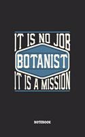 Botanist Notebook - It Is No Job, It Is A Mission