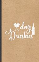 Day Drinkin: Blank Funny Day Drinking Lined Notebook/ Journal For Beer Wine Drinker, Inspirational Saying Unique Special Birthday Gift Idea Personal 6x9 110 Page