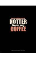 My Husband Is Hotter Than My Coffee: Composition Notebook: Wide Ruled(1365 Composition Notebook: Wide Ruled)