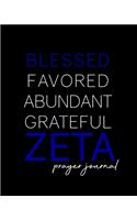 Blessed, Favored, Abundant, Grateful Zeta Prayer Journal: The Finer Woman's Prayer Journal - Zeta Phi Beta Inspired 100-Day Notebook for Prayer and Intercession - Sisterhood Gifts for Neos, Prophytes, Offic