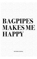 Bagpipes Makes Me Happy: A 6x9 Inch Diary Notebook Journal With A Bold Text Font Slogan On A Matte Cover and 120 Blank Lined Pages Makes A Great Alternative To A Card