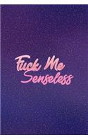 Fuck Me Senseless