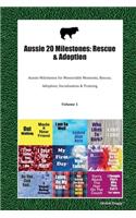 Aussie 20 Milestones: Rescue & Adoption: Aussie Milestones for Memorable Moments, Rescue, Adoption, Socialization & Training Volume 1