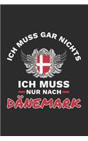 Dänemark Notizbuch: Ich Muss Gar Nichts - Ich Muss Nur Nach Dänemark Reise / 6x9 Zoll / 120 linierte Seiten