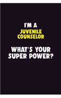 I'M A Juvenile Counselor, What's Your Super Power?: 6X9 120 pages Career Notebook Unlined Writing Journal