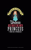 Always Be Yourself Unless You Can Be A Princess Then Be A Princess: Hexagonal Graph Paper Notebook - 1/4 Inch Hexagons(219 Hexagonal Graph Paper Notebook - 1/4 Inch Hexagons)