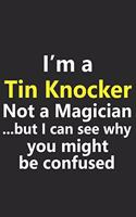 I'm a Tin Knocker Not A Magician But I Can See Why You Might Be Confused