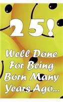 25 Well Done For Being Born Many Years Ago...