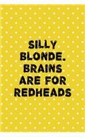 Silly Blonde. Brains Are For Redheads