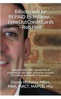 Billions will be REPAID to Millions - TimeOutCreditCards - Rob Holt