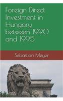 Foreign Direct Investment in Hungary between 1990 and 1995
