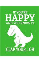 Dinosaur If You're Happy And You Know It Clap Your Oh Notebook - Wide Ruled