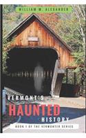 Vermont Haunted History: Vermont Ghost Stories, Folklore, Myths, Curses and Legends