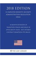 18-Month Extension of Transition Period and Delay of Applicability Dates - Best Interest Contract Exemption (PTE 2016-01) (US Employee Benefits Security Administration Regulation) (EBSA) (2018 Edition)