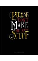 Please Don`t Make Me Do Stuff: Unruled Composition Book