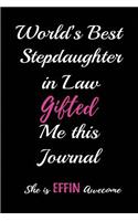 World's Best Stepdaughter in Law Gifted Me This Journal. She Is a Effin Awesome: Blank Lined Journals (6x9) for in Law Keepsakes, Gifts (Funny and Gag) for Stepdaughter, Stepfather & Stepmother