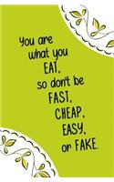 You are What You Eat, so Don't be Fast, Cheap, Easy, or Fake