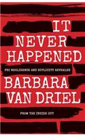 It Never Happened: FBI Negligence and Duplicity Revealed from the Inside Out