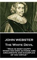 John Webster - The White Devil: "Man is most happy, when his own actions are arguments and examples of his virtue"