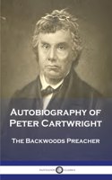 Autobiography of Peter Cartwright: The Backwoods Preacher