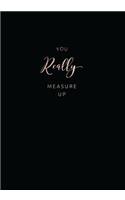 You Really Measure Up: 7x10 Journal, Lined Pages,110 Pages, Glossy Cover with a Rose Gold Textured Design(19 Teacher Appreciation)