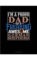 I Am a Proud Dad of a Freaking Awesome German Shepherd: (Accounts Journal)