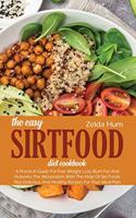 The Easy Sirtfood Diet Cookbook: A Practical Guide For Fast Weight Loss, Burn Fat And Activates The Metabolism With The Help Of Sirt Foods Plus Delicious And Healthy Recipes For You