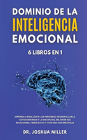 DOMINIO DE LA INTELIGENCIA EMOCIONAL 6 LIBROS EN 1 Aprenda a Analizar a las Personas, Desarrollar la Autoconfianza y la Disciplina, Mejorar sus Relaciones, Tener Exito y Vivir una Vida Mas Feliz