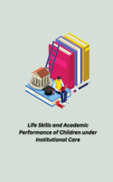 Life Skills and Academic Performance of Children under Institutional Care