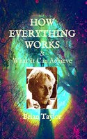 HOW EVERYTHING WORKS and WHAT IT CAN ACHIEVE