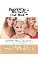 Preventing Dementia, Naturally: Assuring the healthy child, adult, and senior throughout the generations