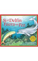Si Un Delfin Fuera Un Pez