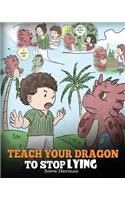 Teach Your Dragon to Stop Lying: A Dragon Book to Teach Kids Not to Li