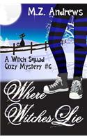 Where Witches Lie: A Witch Squad Cozy Mystery #6
