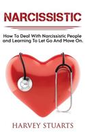 Narcissistic: How To Deal with a narcissistic person, emotional abuse, move on and get over them, regain strengh, dealing with narcissism, Gain Empowerment, Leavi