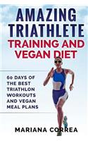 AMAZING TRIATHLETE TRAINING And VEGAN DIET