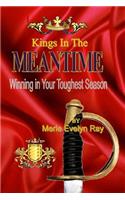 Kings in the Meantime: Winning in Your Toughest Season