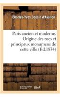 Paris Ancien Et Moderne. Origine Des Rues Et Principaux Monumens de Cette Ville