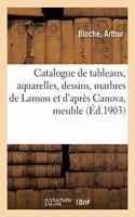 Catalogue de Tableaux Anciens Et Modernes, Aquarelles, Dessins, Marbres de Lanson Et d'Après Canova