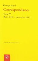 Correspondance. Tome V: Avril 1840 - Decembre 1842